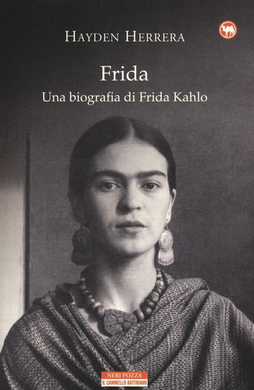 Frida. Una biografia di Frida Kahlo - Hayden Herrera - Libro Neri Pozza  2016, Il cammello battriano