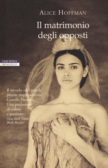 Il matrimonio degli opposti - Alice Hoffman - Libro Neri Pozza 2016, I narratori delle tavole | Libraccio.it