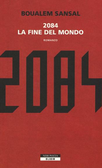 2084. La fine del mondo - Boualem Sansal - Libro Neri Pozza 2016, Bloom | Libraccio.it