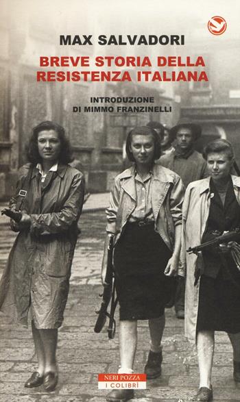 Breve storia della Resistenza italiana - Max Salvadori - Libro Neri Pozza 2016, I colibrì | Libraccio.it