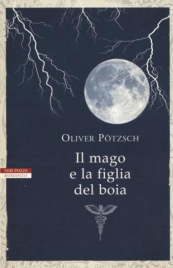 Il mago e la figlia del boia - Oliver Pötzsch - Libro Neri Pozza 2017, I narratori delle tavole | Libraccio.it