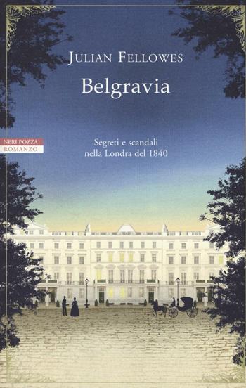 Belgravia - Julian Fellowes - Libro Neri Pozza 2016, I narratori delle tavole | Libraccio.it