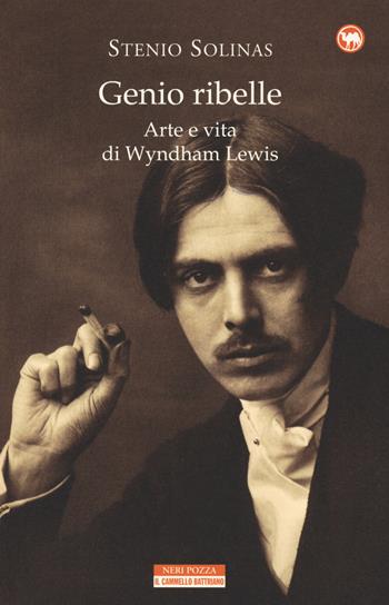 Genio ribelle. Arte e vita di Wyndham Lewis - Stenio Solinas - Libro Neri Pozza 2018, Il cammello battriano | Libraccio.it