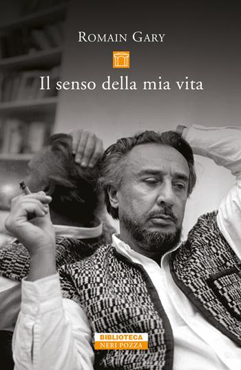 Il senso della mia vita - Romain Gary - Libro Neri Pozza 2020, Biblioteca | Libraccio.it