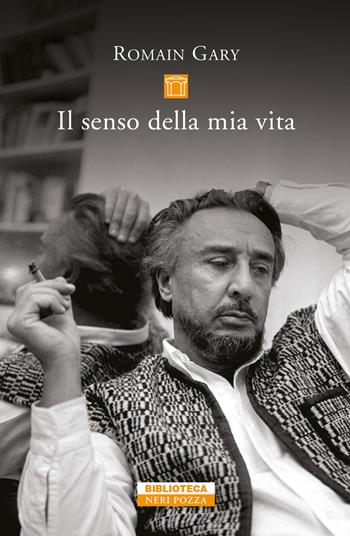 Il senso della mia vita - Romain Gary - Libro Neri Pozza 2020, Biblioteca | Libraccio.it