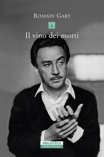 Il vino dei morti - Romain Gary - Libro Neri Pozza 2021, Biblioteca | Libraccio.it