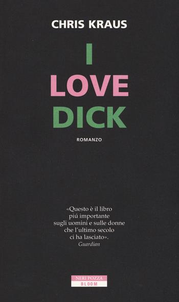 I love Dick - Chris Kraus - Libro Neri Pozza 2017, Bloom | Libraccio.it