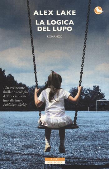 La logica del lupo - Alex Lake - Libro Neri Pozza 2016, I Neri | Libraccio.it