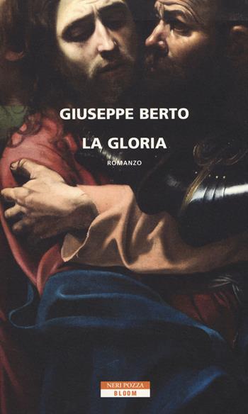 La gloria - Giuseppe Berto - Libro Neri Pozza 2017, Bloom | Libraccio.it