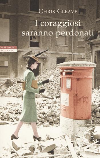 I coraggiosi saranno perdonati - Chris Cleave - Libro Neri Pozza 2017, I narratori delle tavole | Libraccio.it