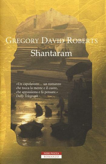 Shantaram - Gregory David Roberts - Libro Neri Pozza 2016, Le tavole d'oro | Libraccio.it