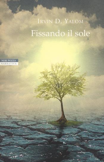 Fissando il sole - Irvin D. Yalom - Libro Neri Pozza 2017, I narratori delle tavole | Libraccio.it