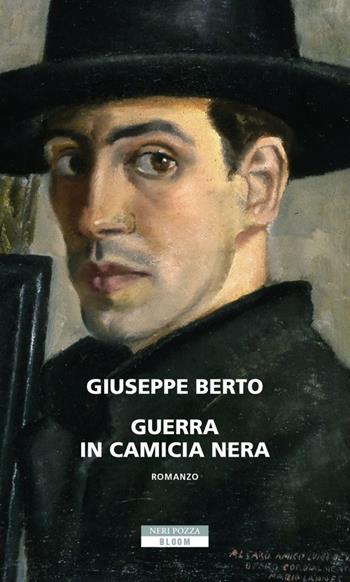 Guerra in camicia nera - Giuseppe Berto - Libro Neri Pozza 2020, Bloom | Libraccio.it
