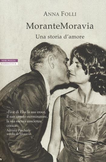 MoranteMoravia. Una storia d'amore - Anna Folli - Libro Neri Pozza 2018, I narratori delle tavole | Libraccio.it