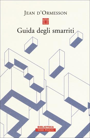 Guida degli smarriti - Jean D'Ormesson - Libro Neri Pozza 2017, Biblioteca | Libraccio.it