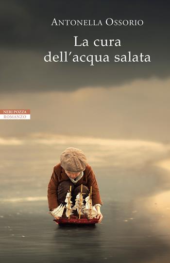 La cura dell'acqua salata - Antonella Ossorio - Libro Neri Pozza 2018, I narratori delle tavole | Libraccio.it