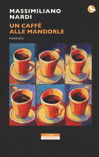 Un caffè alle mandorle - Massimiliano Nardi - Libro Neri Pozza 2017, I Neri | Libraccio.it
