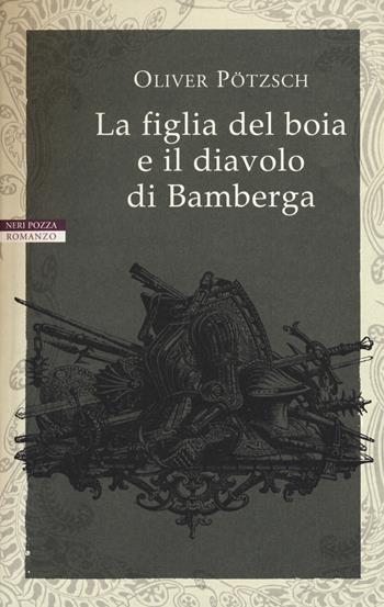 La figlia del boia e il diavolo di Bamberga - Oliver Pötzsch - Libro Neri Pozza 2018, I narratori delle tavole | Libraccio.it