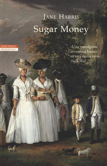 Sugar money - Jane Harris - Libro Neri Pozza 2017, I narratori delle tavole | Libraccio.it