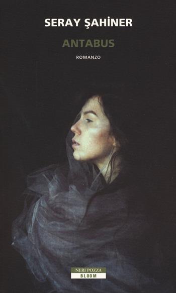 Antabus - Seray Sahiner - Libro Neri Pozza 2018, Bloom | Libraccio.it