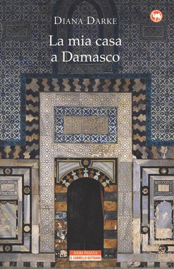 La mia casa a Damasco - Diana Darke - Libro Neri Pozza 2018, Il cammello battriano | Libraccio.it