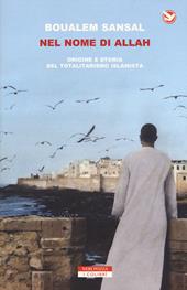 Nel nome di Allah. Origine e storia del totalitarismo islamista