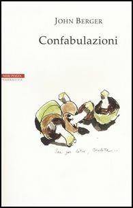 Confabulazioni - John Berger - Libro Neri Pozza 2017, I narratori delle tavole | Libraccio.it