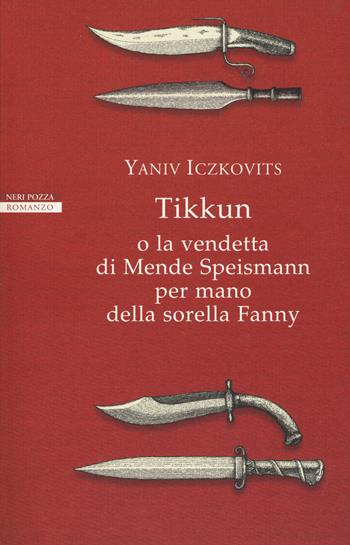 Tikkun o la vendetta di Mende Speismann per mano della sorella Fanny - Yaniv Iczkovitz - Libro Neri Pozza 2018, Le tavole d'oro | Libraccio.it