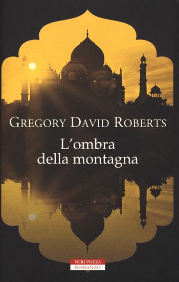 L'ombra della montagna - Gregory David Roberts - Libro Neri Pozza 2017, Le tavole d'oro | Libraccio.it