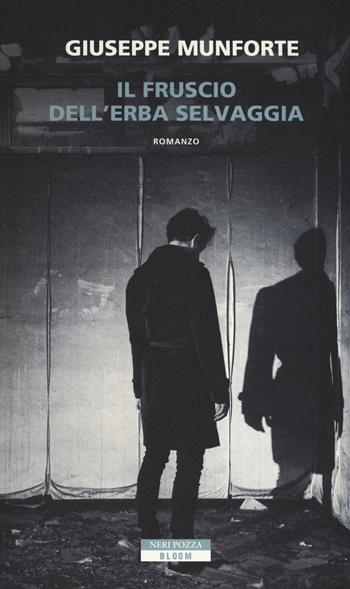 Il fruscio dell'erba selvaggia - Giuseppe Munforte - Libro Neri Pozza 2018, Bloom | Libraccio.it