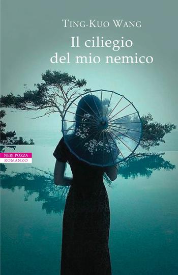 Il ciliegio del mio nemico - Ting-Kuo Wang - Libro Neri Pozza 2018, Le tavole d'oro | Libraccio.it