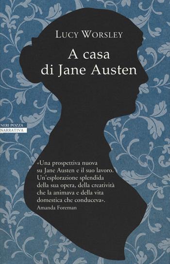 A casa di Jane Austen - Lucy Worsley - Libro Neri Pozza 2018, I narratori delle tavole | Libraccio.it