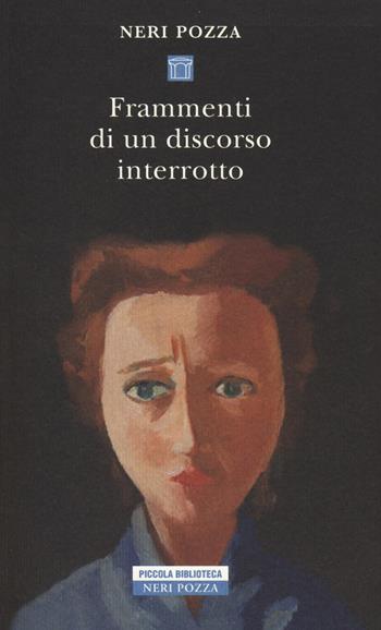 Frammenti di un discorso interrotto - Neri Pozza - Libro Neri Pozza 2018, Piccola biblioteca Neri Pozza | Libraccio.it