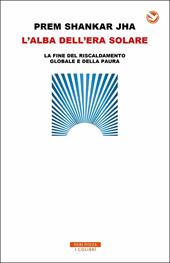 L' alba dell'era solare. La fine del riscaldamento globale e della paura