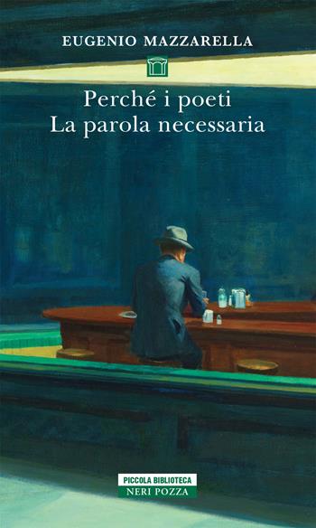 Perché i poeti. La parola necessaria - Eugenio Mazzarella - Libro Neri Pozza 2020, Piccola biblioteca Neri Pozza | Libraccio.it