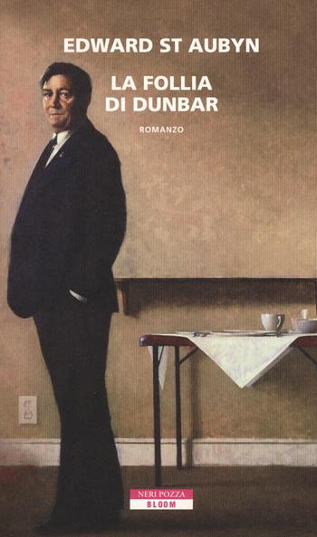 La follia di Dunbar - Edward St. Aubyn - Libro Neri Pozza 2019, Bloom | Libraccio.it