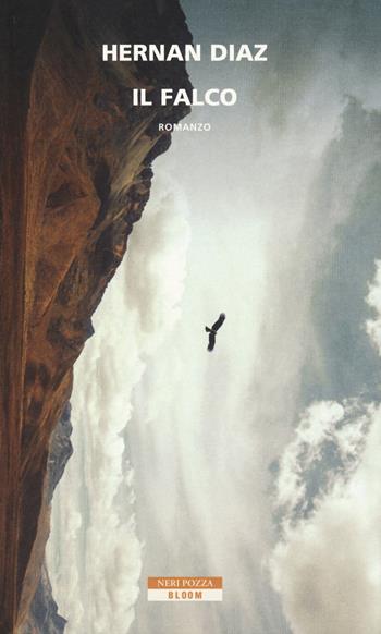 Il falco - Hernan Diaz - Libro Neri Pozza 2018, Bloom | Libraccio.it
