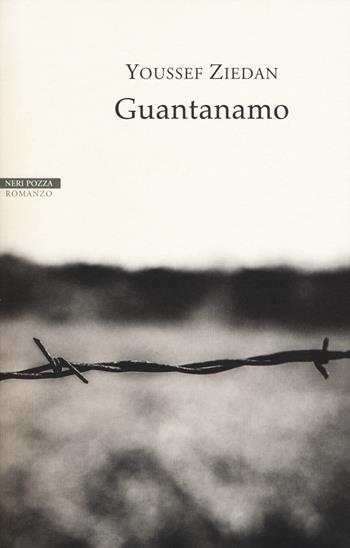 Guantanamo - Youssef Ziedan - Libro Neri Pozza 2018, Le tavole d'oro | Libraccio.it