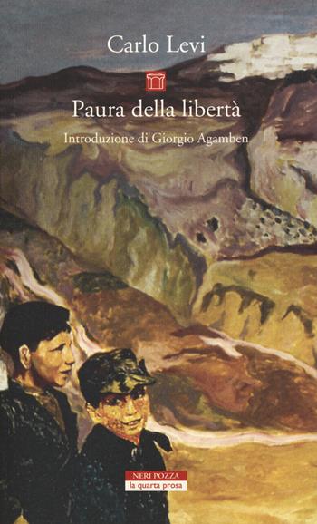 Paura della libertà - Carlo Levi - Libro Neri Pozza 2018, La quarta prosa | Libraccio.it