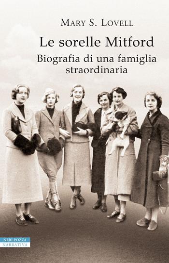 Le sorelle Mitford. Biografia di una famiglia straordinaria - Mary S. Lovell - Libro Neri Pozza 2018, I narratori delle tavole | Libraccio.it