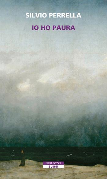 Io ho paura - Silvio Perrella - Libro Neri Pozza 2018, Bloom | Libraccio.it