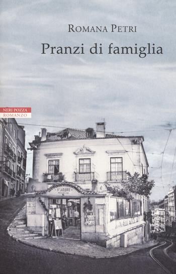Pranzi di famiglia - Romana Petri - Libro Neri Pozza 2019, I narratori delle tavole | Libraccio.it