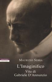 L' imaginifico. Vita di Gabriele D'Annunzio