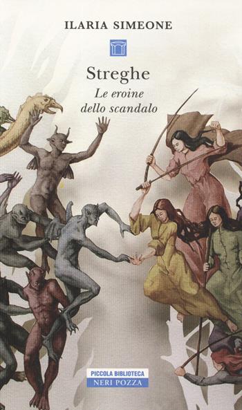 Streghe. Le eroine dello scandalo - Ilaria Simeone - Libro Neri Pozza 2019, Piccola biblioteca Neri Pozza | Libraccio.it