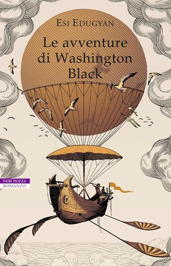 Le avventure di Washington Black - Esi Edugyan - Libro Neri Pozza 2019, I narratori delle tavole | Libraccio.it