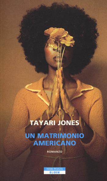 Un matrimonio americano - Tayari Jones - Libro Neri Pozza 2018, Bloom | Libraccio.it