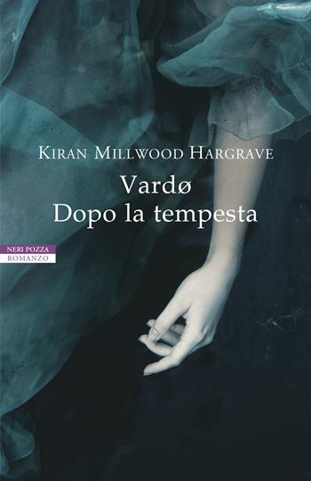 Vardø. Dopo la tempesta - Kiran Millwood Hargrave - Libro Neri Pozza 2020, I narratori delle tavole | Libraccio.it