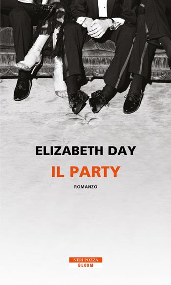 Il party - Elizabeth Day - Libro Neri Pozza 2019, Bloom | Libraccio.it