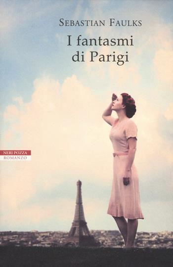 I fantasmi di Parigi - Sebastian Faulks - Libro Neri Pozza 2019, I narratori delle tavole | Libraccio.it