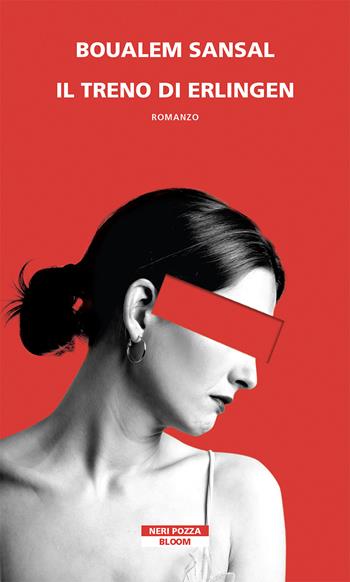Il treno di Erlingen - Boualem Sansal - Libro Neri Pozza 2021, Bloom | Libraccio.it